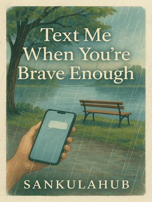 cover image of Text Me When You're Brave Enough